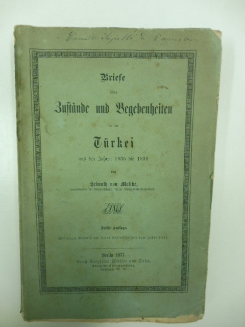 Briefe über Zustände und Begebenheiten in der Türkei aus den Jahren 1835 bis 1839 von Helmuth von Molte, Hauptmann im Generalstabe, später Generalfeldmarschall